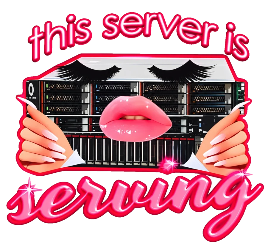 A server rack with eyelashes, glossy lips and long nails, captioned: this server is serving.